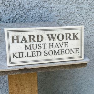 “Hard Work Must Have Killed Someone” Y2K phrase saying quote plaque sign decor